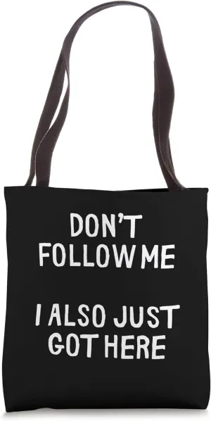 Funny Dont Follow Me I Also Just Got Here Tote Bag