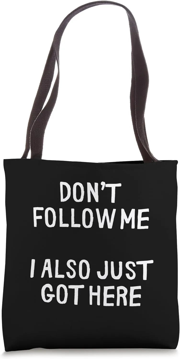 Funny Dont Follow Me I Also Just Got Here Tote Bag