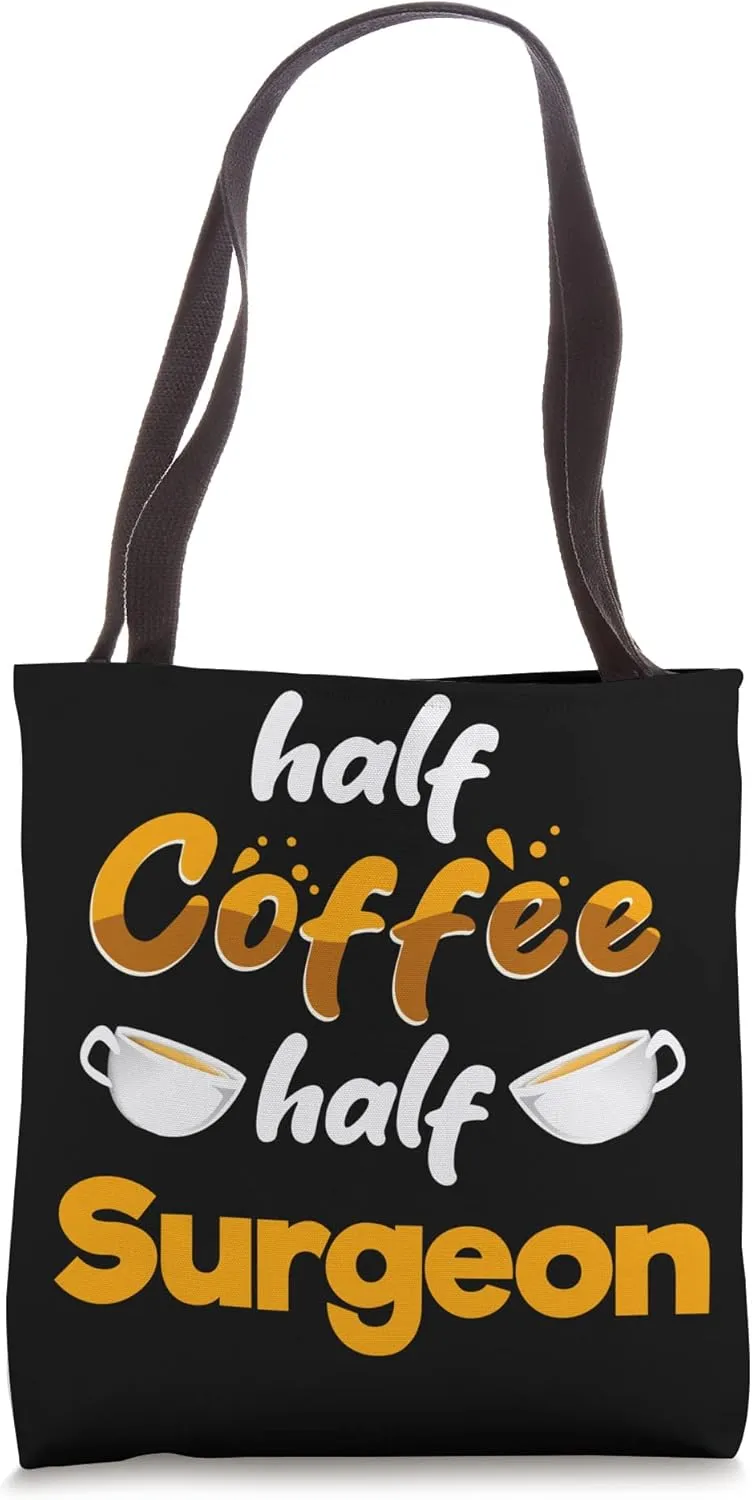Half Coffee Half Surgeon Funny Surgery Humor Surgical Doctor Tote Bag