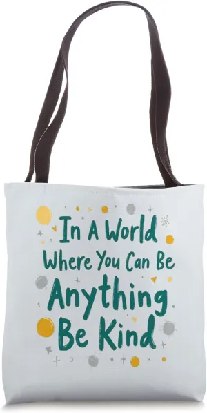 In A World Where You Can Be Anything Be Kind Tote Bag