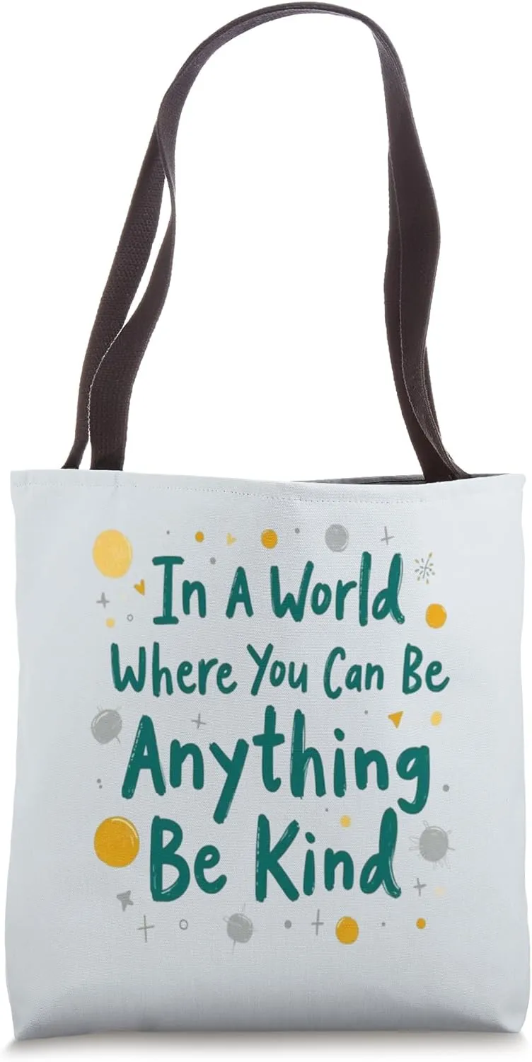 In A World Where You Can Be Anything Be Kind Tote Bag