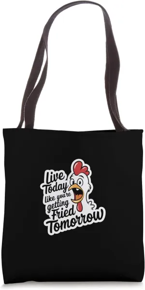 Live Today Like You're Getting Fried Tomorrow ------- Tote Bag