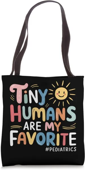 Tiny Humans Are My Favorite Pediatric Nurse & Doctor NICU Tote Bag